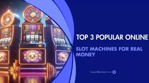 Top 3 Popular Online Slot Machines For Real Money