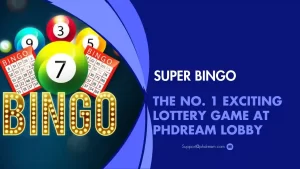 Super Bingo – The No. 1 exciting lottery game at Phdream lobby