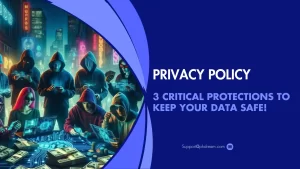 Privacy Policy - 3 Critical Protections to Keep Your Data Safe!