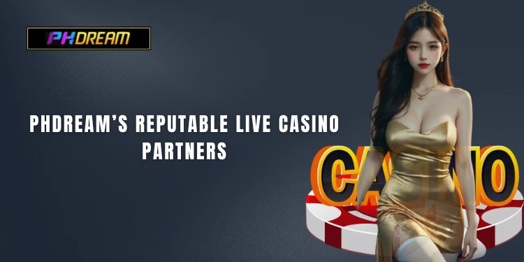 PHDream’s reputable live casino partners