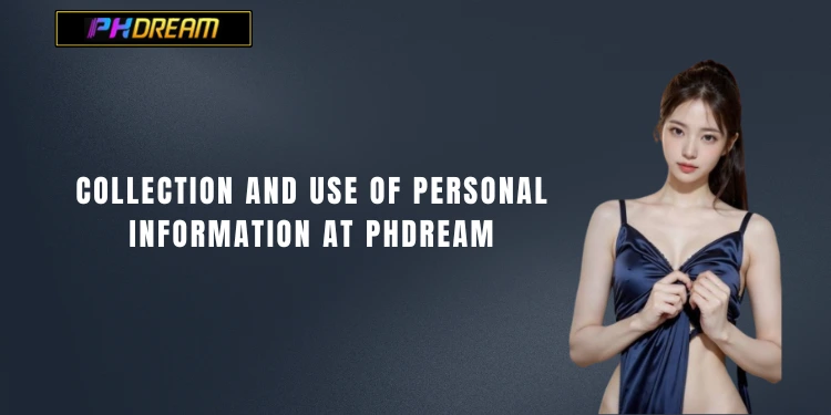 Collection and Use of Personal Information at PHDream