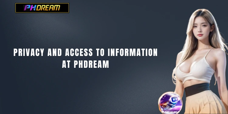 Privacy and Access to Information at PHDream