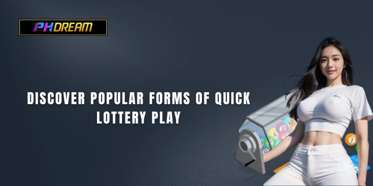 Discover popular forms of quick lottery play