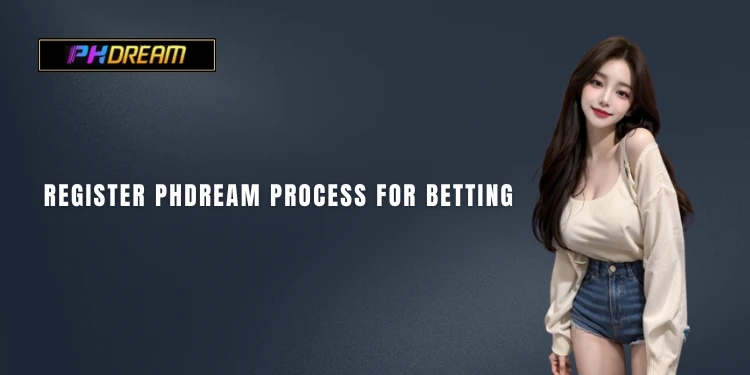 Register PHDream process for betting