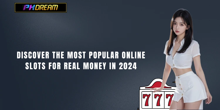 Discover the most popular online slots for real money in 2024