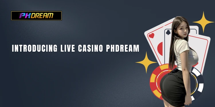 Introducing Live Casino PHDream