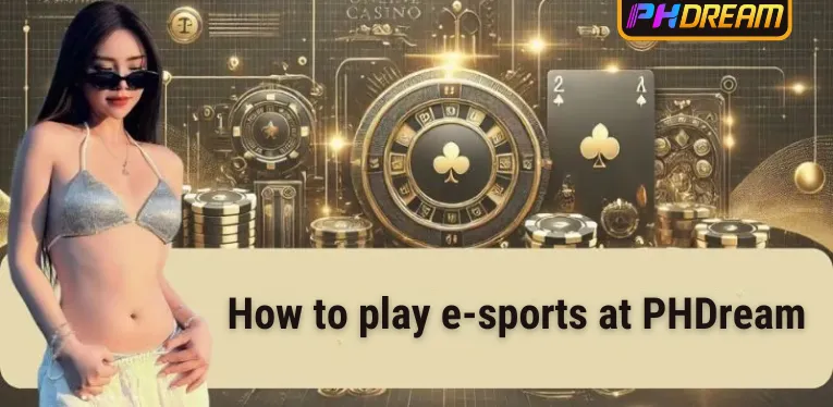 How to play e-sports at PHDream